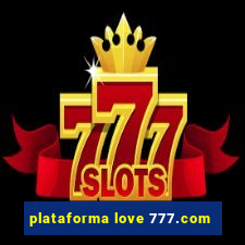 plataforma love 777.com